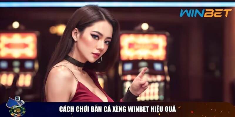 Bắn Cá Xèng Winbet – Tựa Game Giải Trí Hấp Dẫn Nhất Năm 2025 Cách chơi bắn cá xèng winbet hiệu quả